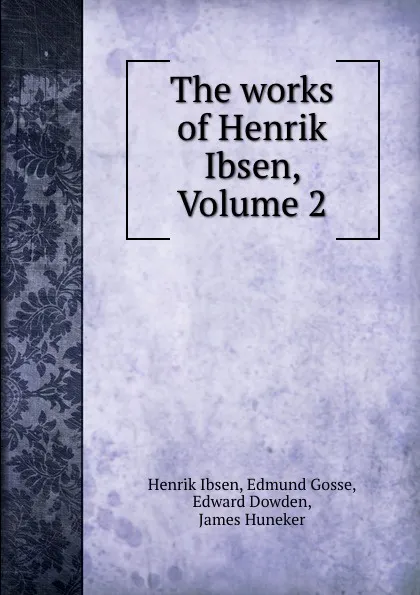 Обложка книги The works of Henrik Ibsen, Volume 2, Henrik Ibsen