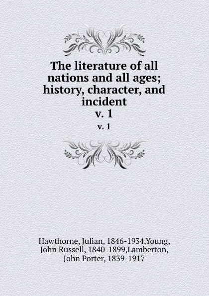 Обложка книги The literature of all nations and all ages; history, character, and incident. v. 1, Julian Hawthorne