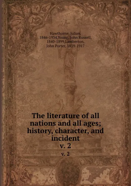 Обложка книги The literature of all nations and all ages; history, character, and incident. v. 2, Julian Hawthorne