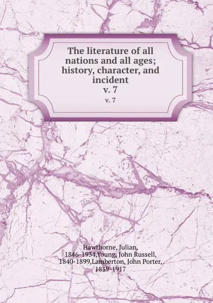 Обложка книги The literature of all nations and all ages; history, character, and incident. v. 7, Julian Hawthorne