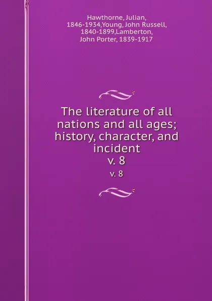 Обложка книги The literature of all nations and all ages; history, character, and incident. v. 8, Julian Hawthorne