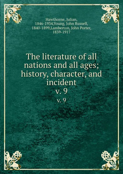 Обложка книги The literature of all nations and all ages; history, character, and incident. v. 9, Julian Hawthorne