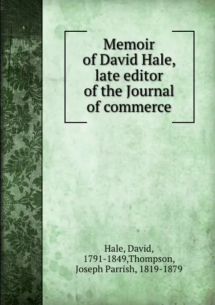Обложка книги Memoir of David Hale, late editor of the Journal of commerce, David Hale