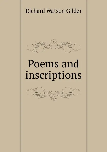 Обложка книги Poems and inscriptions, Gilder Richard Watson