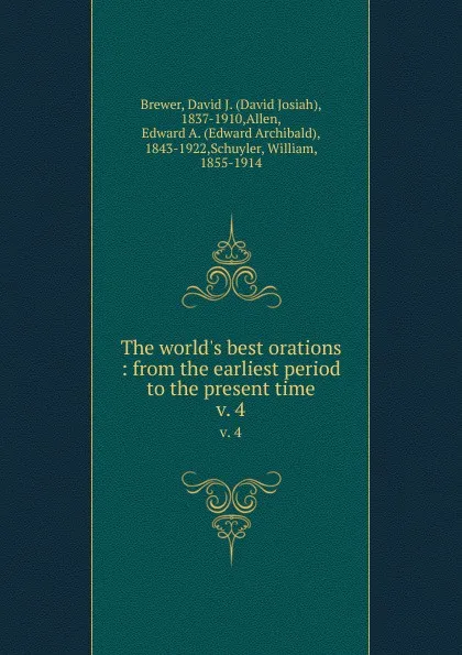 Обложка книги The world.s best orations : from the earliest period to the present time. v. 4, David Josiah Brewer