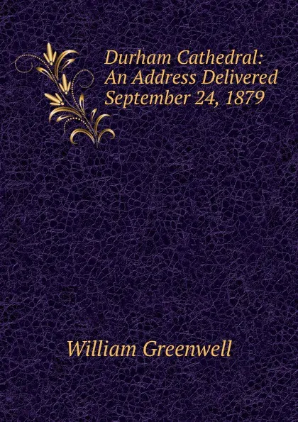 Обложка книги Durham Cathedral: An Address Delivered September 24, 1879, William Greenwell