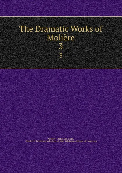 Обложка книги The Dramatic Works of Moliere. 3, Henri van Laun Molière