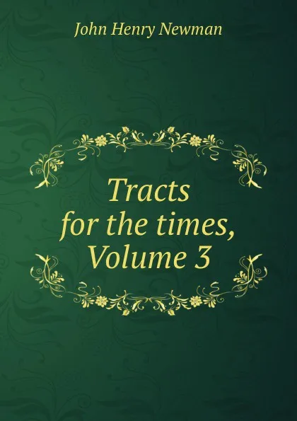 Обложка книги Tracts for the times, Volume 3, Newman John Henry