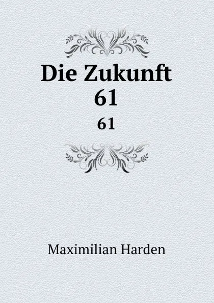 Обложка книги Die Zukunft. 61, Maximilian Harden