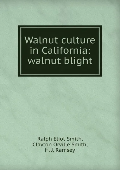 Обложка книги Walnut culture in California: walnut blight, Ralph Eliot Smith