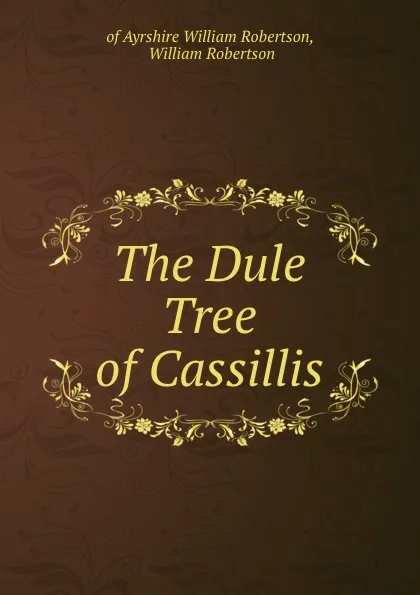 Обложка книги The Dule Tree of Cassillis, William Robertson