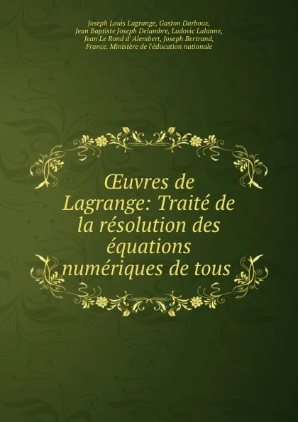 Обложка книги OEuvres de Lagrange: Traite de la resolution des equations numeriques de tous ., Joseph Louis Lagrange