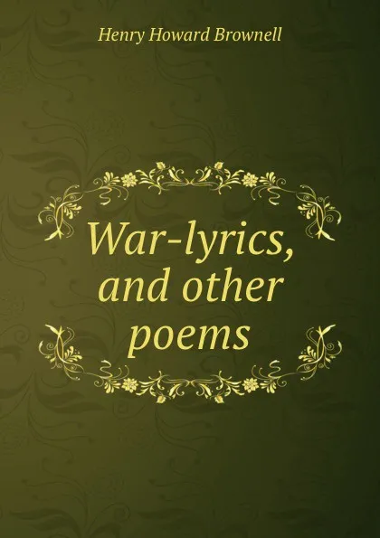 Обложка книги War-lyrics, and other poems, Henry Howard Brownell