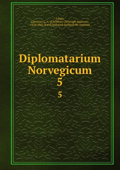 Обложка книги Diplomatarium Norvegicum. 5, Christian Christoph Andreas Lange