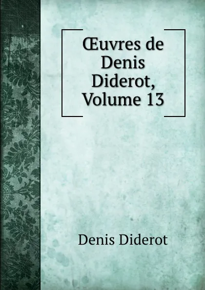 Обложка книги OEuvres de Denis Diderot, Volume 13, Denis Diderot