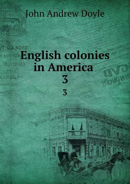 Обложка книги English colonies in America . 3, Doyle John Andrew