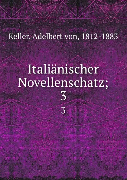 Обложка книги Italianischer Novellenschatz;. 3, Adelbert von Keller