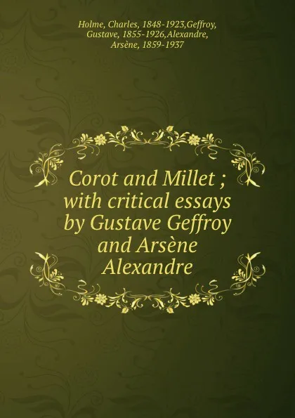 Обложка книги Corot and Millet ; with critical essays by Gustave Geffroy and Arsene Alexandre, Charles Holme