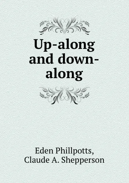 Обложка книги Up-along and down-along, Eden Phillpotts