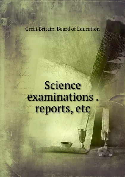 Обложка книги Science examinations . reports, etc, Great Britain. Board of Education