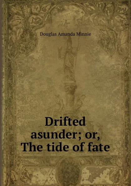 Обложка книги Drifted asunder; or, The tide of fate, Amanda Minnie Douglas