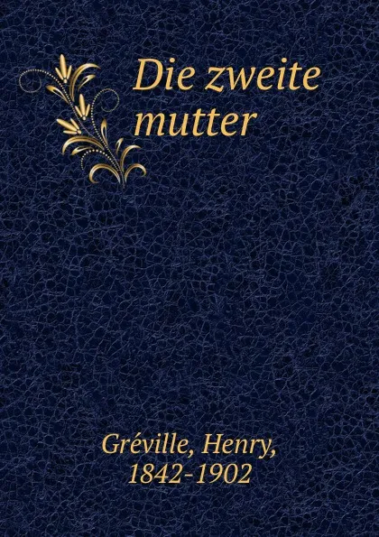 Обложка книги Die zweite mutter, Henry Gréville