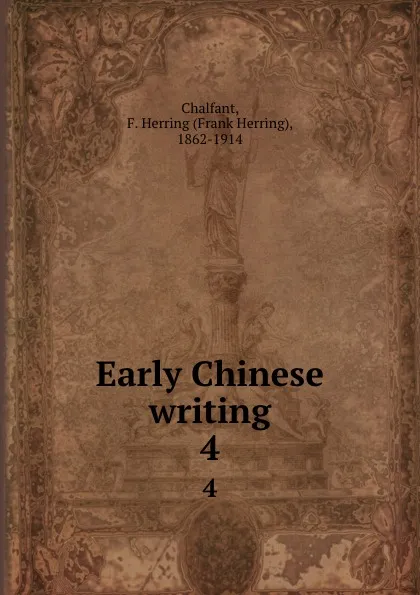 Обложка книги Early Chinese writing. 4, Frank Herring Chalfant