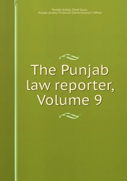 Обложка книги The Punjab law reporter, Volume 9, India. Chief Court