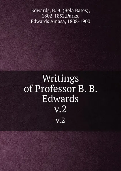 Обложка книги Writings of Professor B. B. Edwards. v.2, Bela Bates Edwards