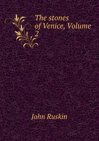 Обложка книги The stones of Venice, Volume 2, Рескин