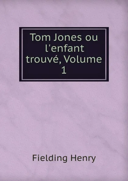 Обложка книги Tom Jones ou l.enfant trouve, Volume 1, Fielding Henry