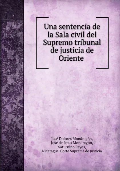 Обложка книги Una sentencia de la Sala civil del Supremo tribunal de justicia de Oriente ., José Dolores Mondragón