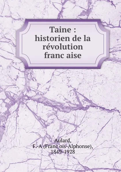 Обложка книги Taine : historien de la revolution francaise, François-Alphonse Aulard