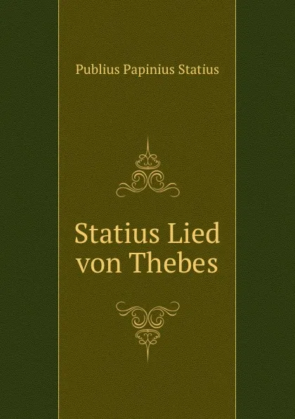 Обложка книги Statius Lied von Thebes, Publius Papinius Statius