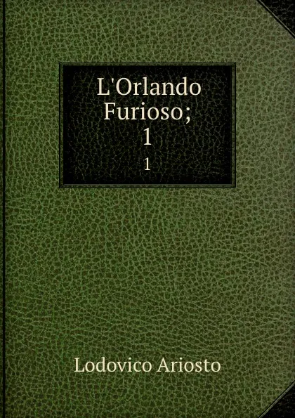 Обложка книги L.Orlando Furioso;. 1, Ariosto Lodovico