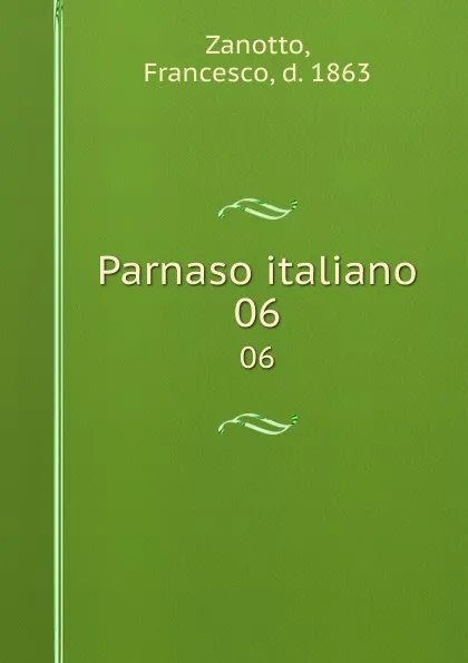 Обложка книги Parnaso italiano. 06, Francesco Zanotto