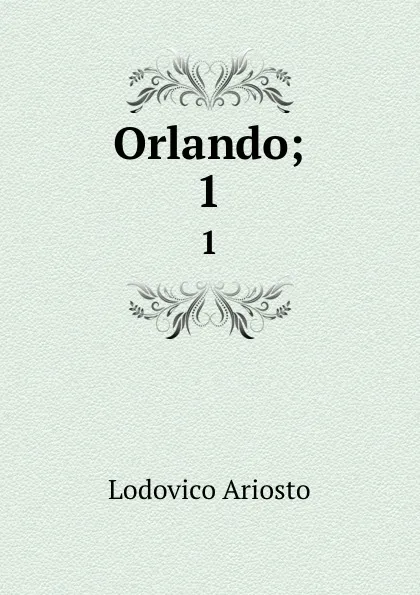 Обложка книги Orlando;. 1, Ariosto Lodovico