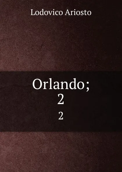 Обложка книги Orlando;. 2, Ariosto Lodovico