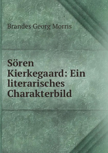 Обложка книги Soren Kierkegaard: Ein literarisches Charakterbild, Brandes Georg Morris