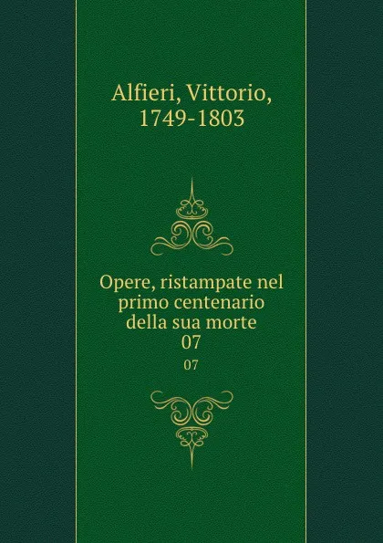 Обложка книги Opere, ristampate nel primo centenario della sua morte. 07, Vittorio Alfieri