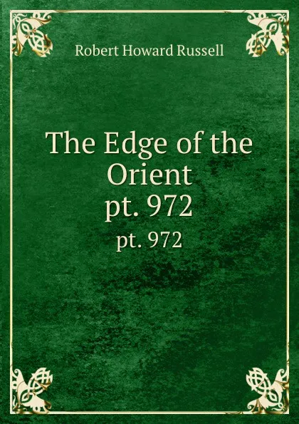 Обложка книги The Edge of the Orient. pt. 972, Robert Howard Russell