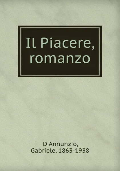 Обложка книги Il Piacere, romanzo, Gabriele d'Annunzio