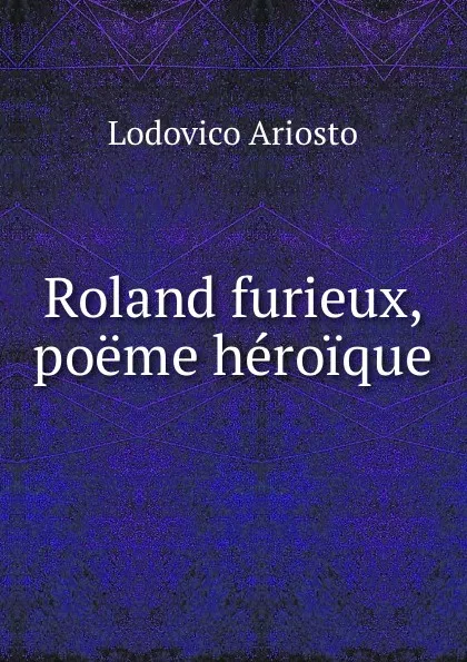 Обложка книги Roland furieux, poeme heroique, Ariosto Lodovico