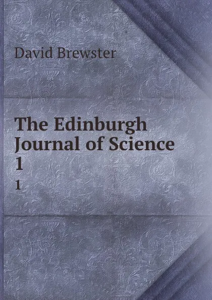 Обложка книги The Edinburgh Journal of Science. 1, Brewster David