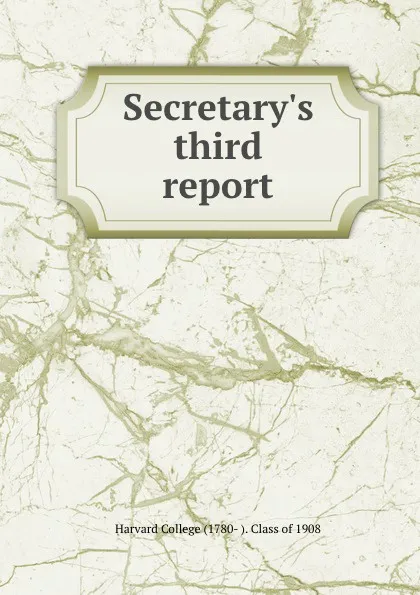 Обложка книги Secretary.s third report, Harvard College -Class of