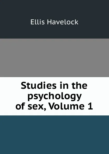 Обложка книги Studies in the psychology of sex, Volume 1, Ellis Havelock