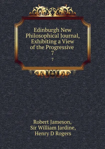 Обложка книги Edinburgh New Philosophical Journal, Exhibiting a View of the Progressive . 7, Robert Jameson