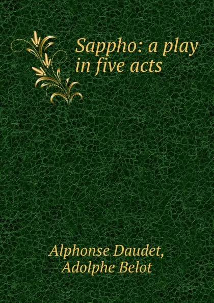 Обложка книги Sappho: a play in five acts, Alphonse Daudet