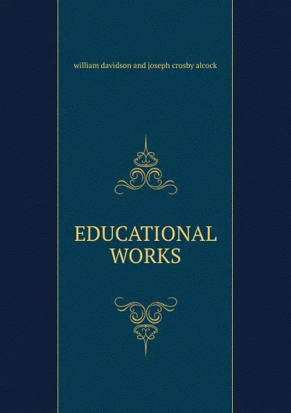 Обложка книги EDUCATIONAL WORKS, william davidson and joseph crosby alcock