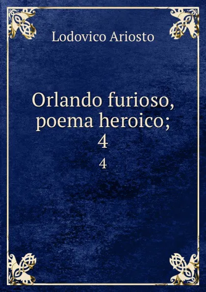 Обложка книги Orlando furioso, poema heroico;. 4, Ariosto Lodovico